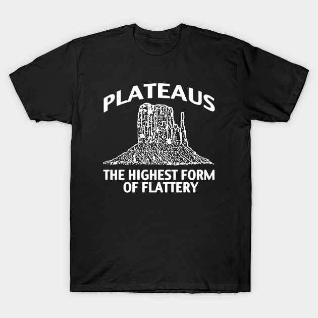 Plateaus The Highest Form of Flattery T-Shirt by Ernesyutet